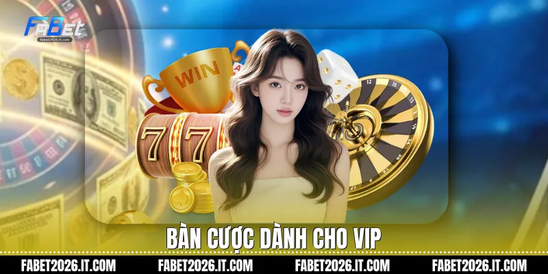 Bàn cược dành cho VIP