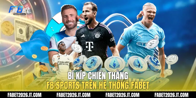 Bí kíp chiến thắng Fb sports trên hệ thống Fabet