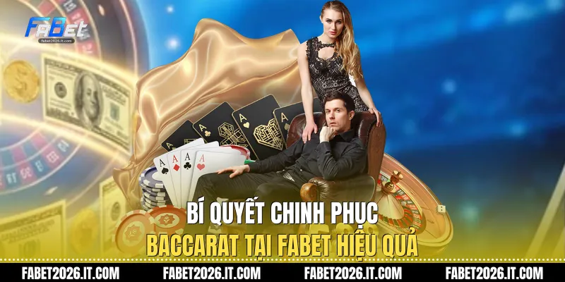 Bí quyết chinh phục Baccarat tại Fabet hiệu quả