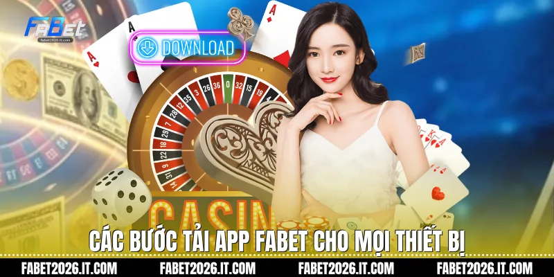 Các bước tải app Fabet cho mọi thiết bị