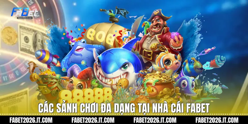 Các sảnh chơi đa dạng tại nhà cái Fabet