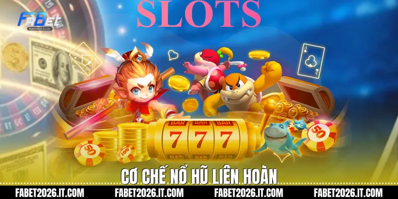 Cơ chế nổ hũ liên hoàn