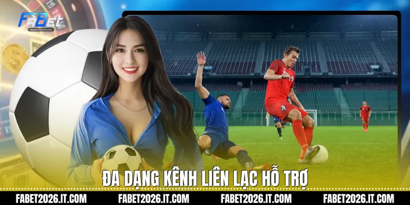 Đa dạng kênh liên lạc hỗ trợ