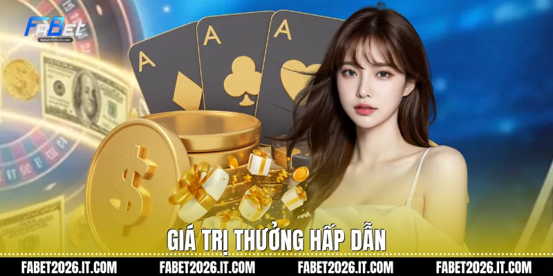 Giá trị thưởng hấp dẫn