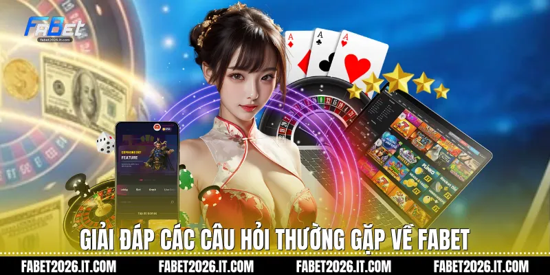 Giải đáp các câu hỏi thường gặp về Fabet