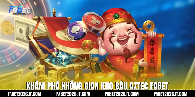 Khám phá không gian Kho báu aztec Fabet