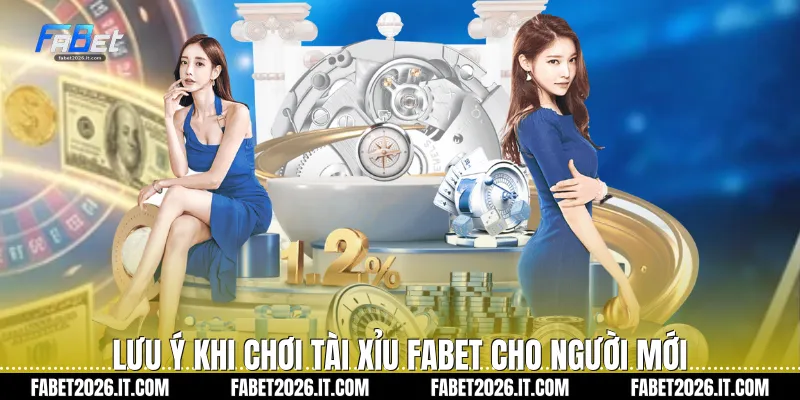 Lưu ý khi chơi tài xỉu Fabet cho người mới