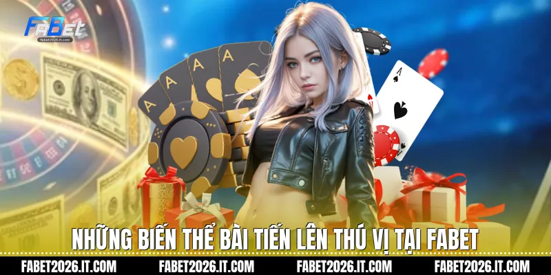 Những biến thể bài tiến lên thú vị tại FaBet