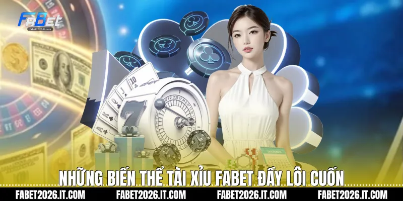 Những biến thể tài xỉu Fabet đầy lôi cuốn