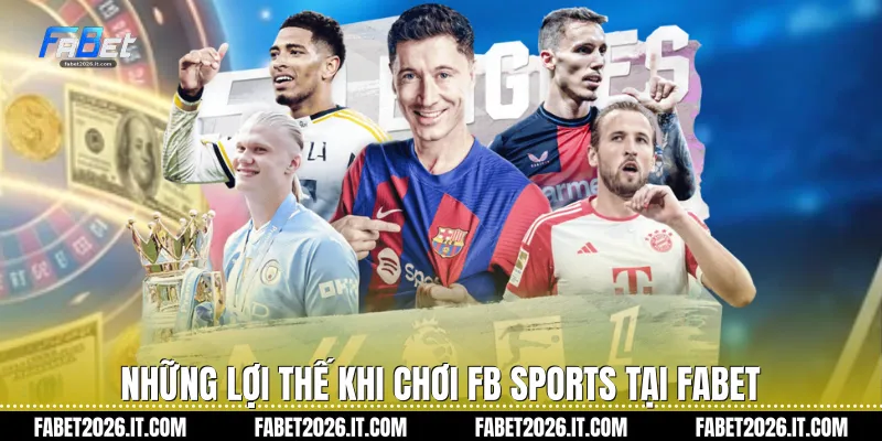 Những lợi thế khi chơi Fb sports tại Fabet