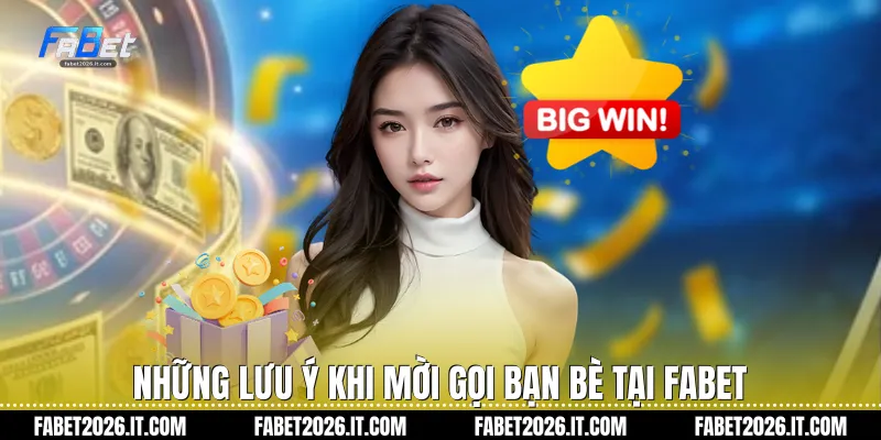 Những lưu ý khi mời gọi bạn bè tại Fabet