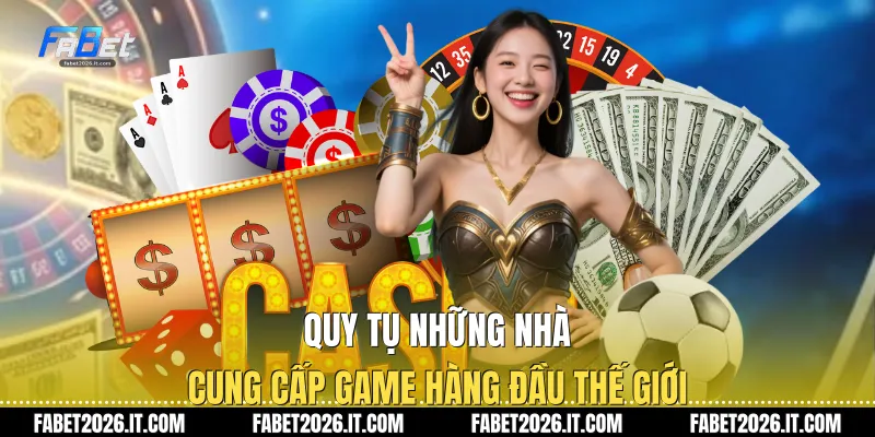 Quy tụ những nhà cung cấp game hàng đầu thế giới