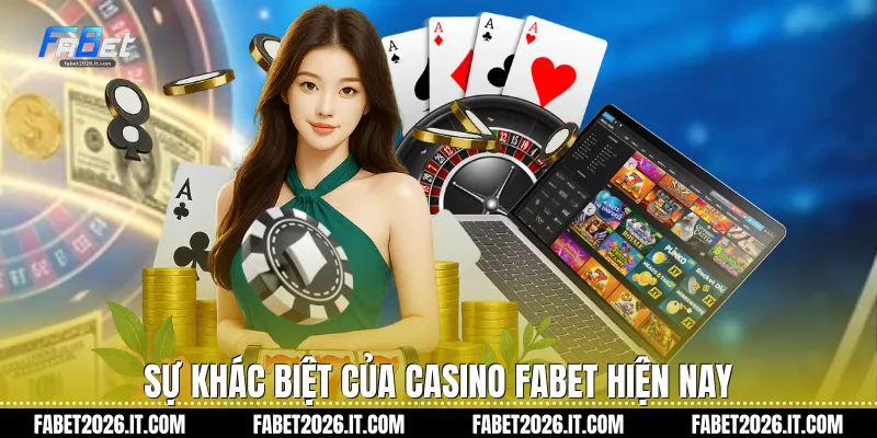 Sự khác biệt của Casino Fabet hiện nay