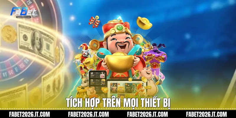 Tích hợp trên mọi thiết bị