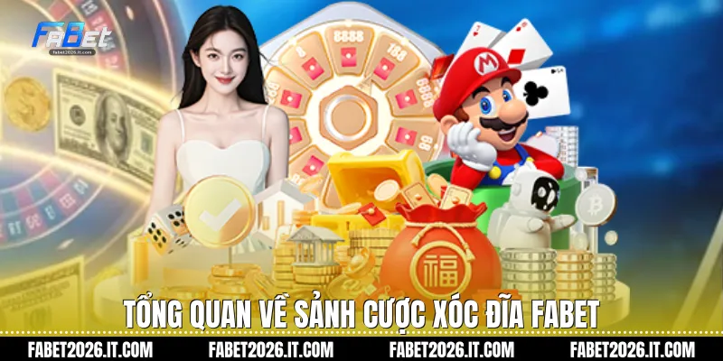 Tổng quan về sảnh cược xóc đĩa Fabet